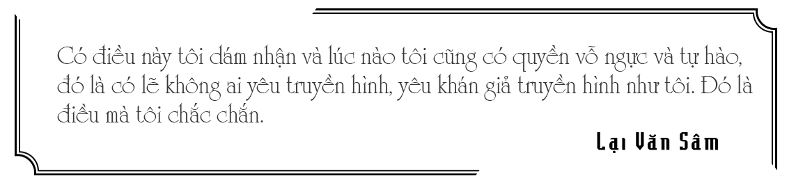 MC, Nhà báo Lại Văn Sâm: Truyền hình cho tôi tất cả - Ảnh 13.