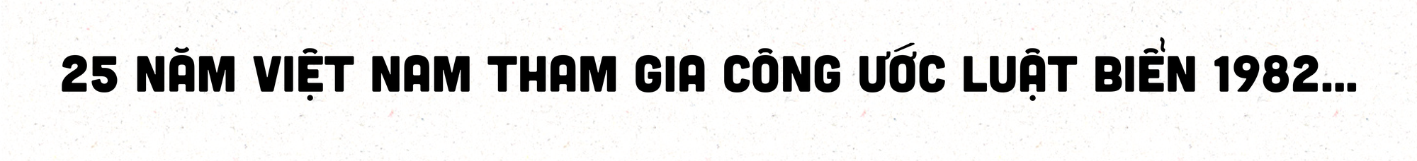 Việt Nam và 25 năm tham gia Công ước Luật Biển 1982 - Ảnh 7.