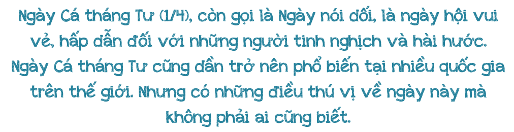 Những điều thú vị về ngày Cá tháng Tư - Ảnh 1.