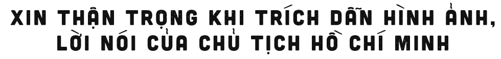Đại biểu Quốc hội, xin hãy thận trọng khi trích dẫn hình ảnh, lời nói của Chủ tịch Hồ Chí Minh - Ảnh 6. Đại biểu Quốc hội, xin hãy thận trọng khi trích dẫn hình ảnh, lời nói của Chủ tịch Hồ Chí Minh - Ảnh 6.