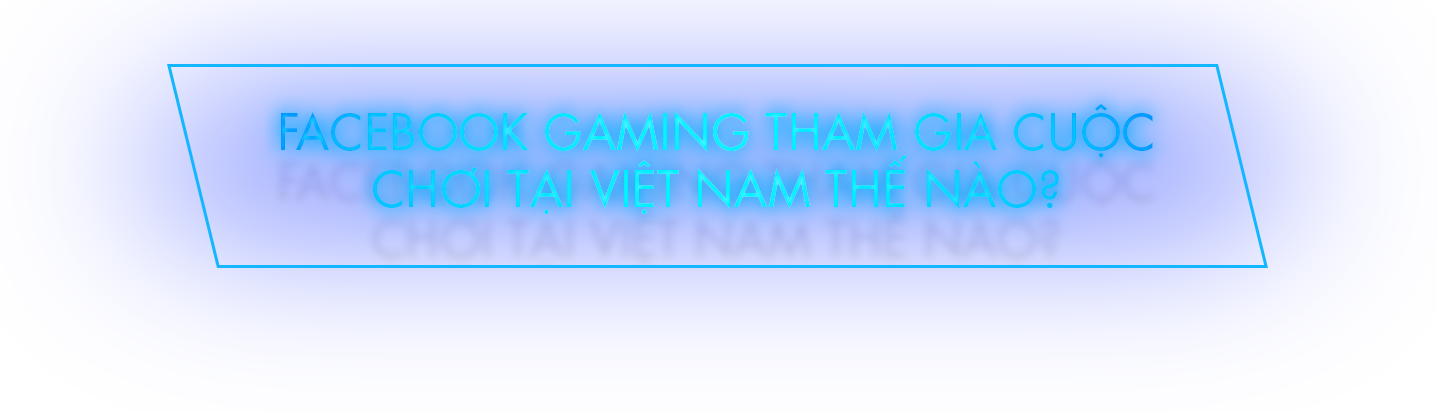 Hành trình 1 năm của Facebook Gaming sau khi vào Việt Nam - Ảnh 2.