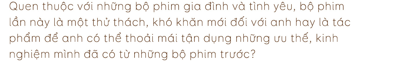 Đạo diễn Bùi Tiến Huy: “Tôi muốn các diễn viên dù đã quen thuộc đến mấy cũng sẽ phải thật khác biệt trong Tình yêu và tham vọng” - Ảnh 5.