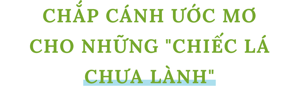 “Chiếc lá lành” miệt mài của Cặp lá yêu thương - Ảnh 10.