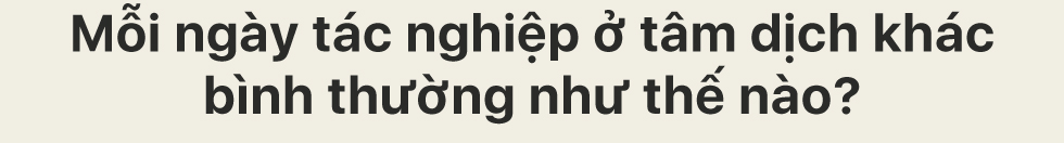 45 ngày ở tâm dịch TP.HCM: “Chúng tôi vẫn tác nghiệp nếu trở thành F0” - Ảnh 8.