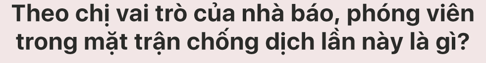 Nữ phóng viên xông pha nơi tuyến đầu chống dịch - Ảnh 12.