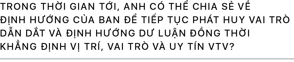 Nhà báo Đức Hoàng: Mong muốn cao nhất của chúng tôi là tin tức không được đứt quãng mà phải là một dòng chảy liên tục - Ảnh 25.