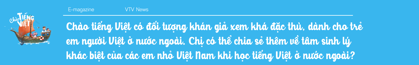 Chương trình mới trên VTV4 - Chào Tiếng Việt: Cuốn sách giáo khoa bằng hình ảnh đưa tiếng Việt đến gần hơn với các em nhỏ Việt Nam trên Thế giới - Ảnh 18.