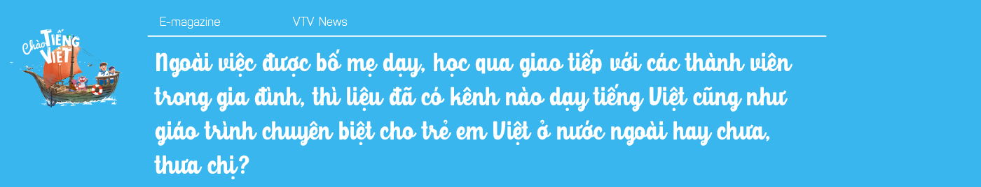 Chương trình mới trên VTV4 - Chào Tiếng Việt: Cuốn sách giáo khoa bằng hình ảnh đưa tiếng Việt đến gần hơn với các em nhỏ Việt Nam trên Thế giới - Ảnh 19.