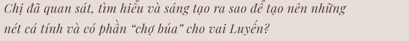 Thanh Hương: “Lấy đâu ra một Luyến giữa đời thường…” - Ảnh 7.