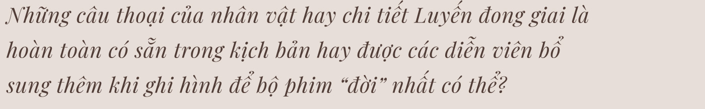 Thanh Hương: “Lấy đâu ra một Luyến giữa đời thường…” - Ảnh 17.