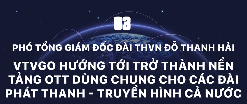 Nền tảng truyền hình số quốc gia VTVgo - Vươn mình cạnh tranh OTT quốc tế - Ảnh 6.