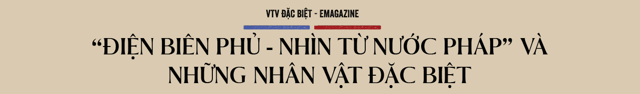 VTV Đặc Biệt “Điện Biên Phủ - nhìn từ nước Pháp”: Bộ phim này sẽ giúp khán giả Việt Nam tự hào hơn - Ảnh 8.