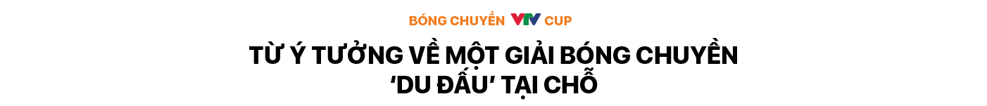 VTV Cup – từ giải ‘du đấu’ tại chỗ tới sân chơi bóng chuyền đặc sắc   - Ảnh 1.