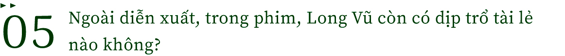 Long Vũ: Chải là cơ hội quá lớn với tôi - Ảnh 9.