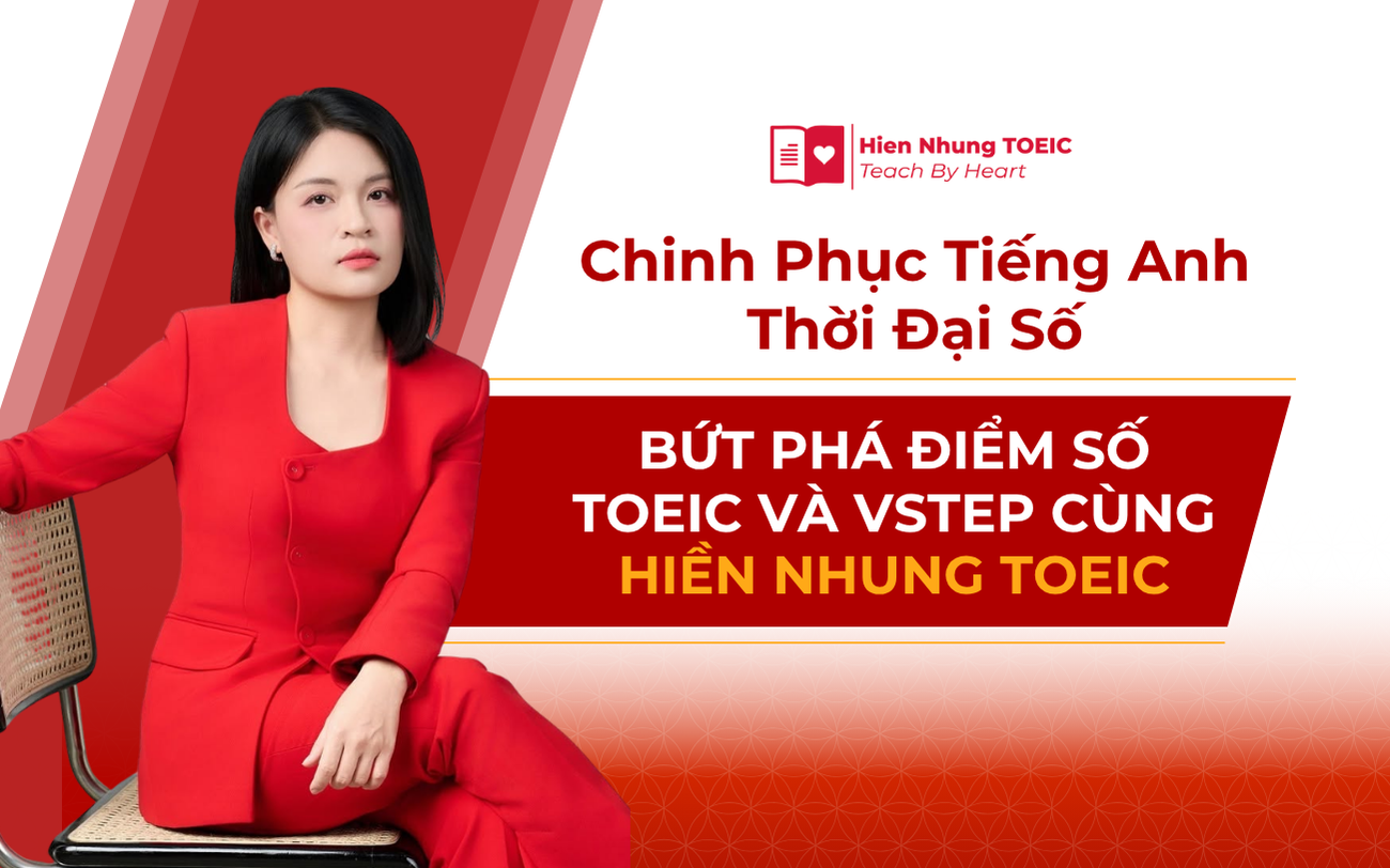 Hiền Nhung TOEIC: Lộ trình bứt phá điểm số TOEIC và VSTEP toàn diện - Ảnh 1.