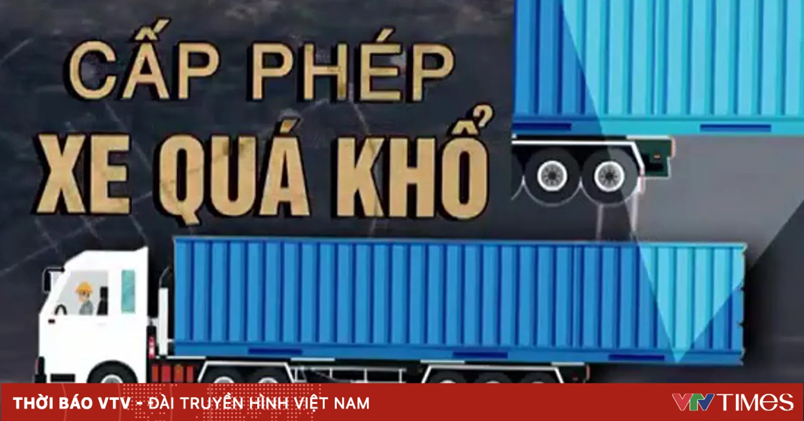 Hiểm họa tai nạn từ xe container quá khổ: Vì sao vẫn được cấp phép?