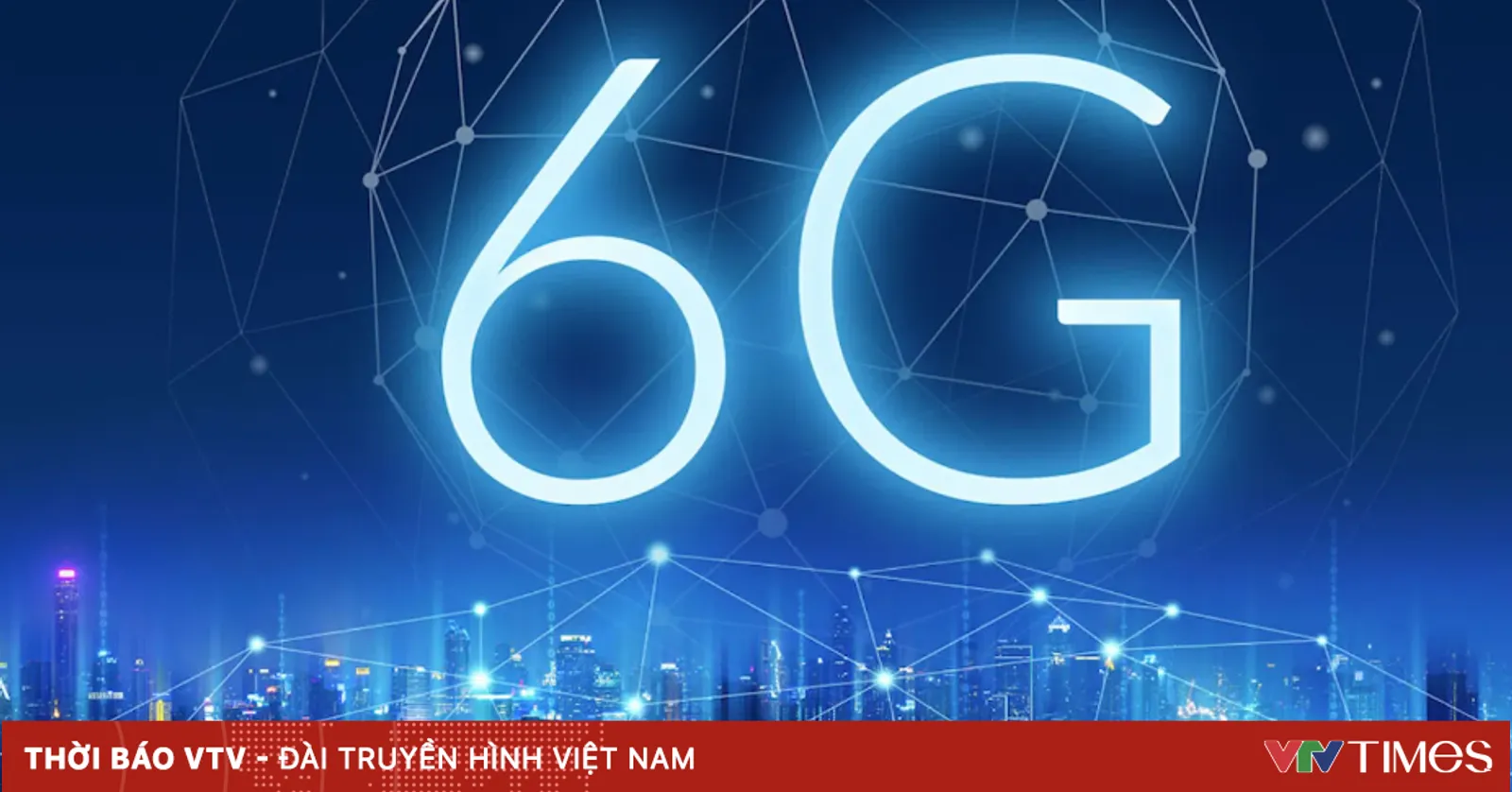 Trung Quốc thương mại hóa mạng 6G trước năm 2030