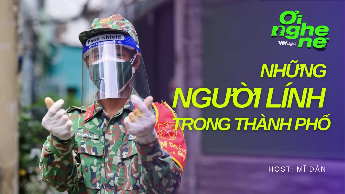 Số 2 Podcast Ơi nghe nè: Những người lính trong thành phố - Ảnh 1.