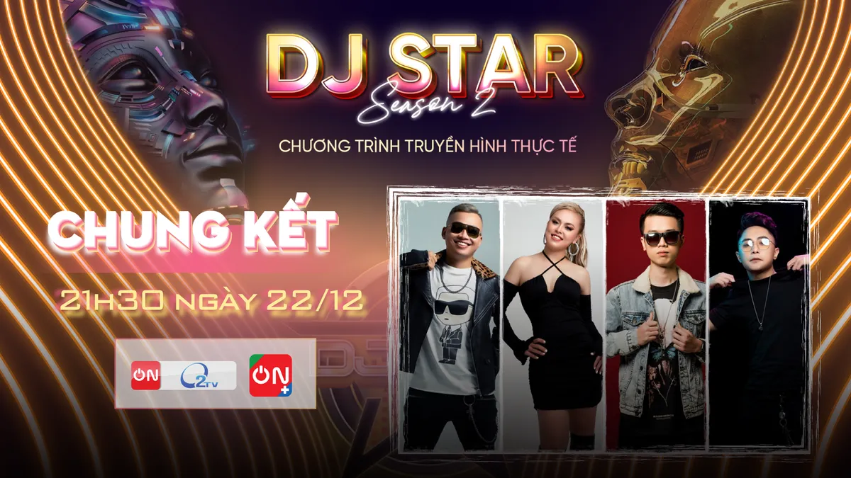 Top 4 DJ Star 2022 ch&iacute;nh thức lộ diện - Ảnh 1.