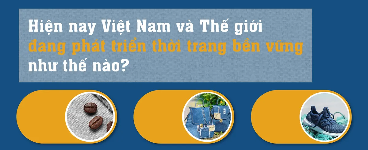 Vì sao cần phát triển thời trang bền vững? - Ảnh 11.