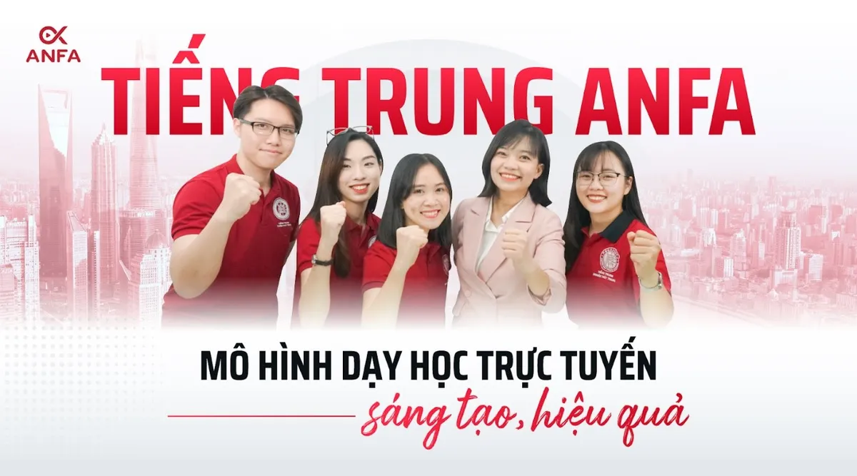 Tiếng Trung Anfa: Mô hình dạy học trực tuyến sáng tạo, hiệu quả - Ảnh 1.