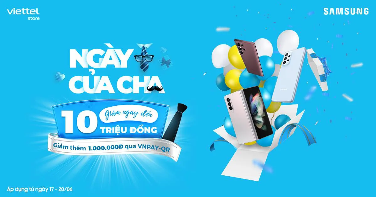 Ngày của Cha: Viettel Store ưu đãi tới 10 triệu đồng cho smartphone Samsung trong 4 ngày - Ảnh 1.