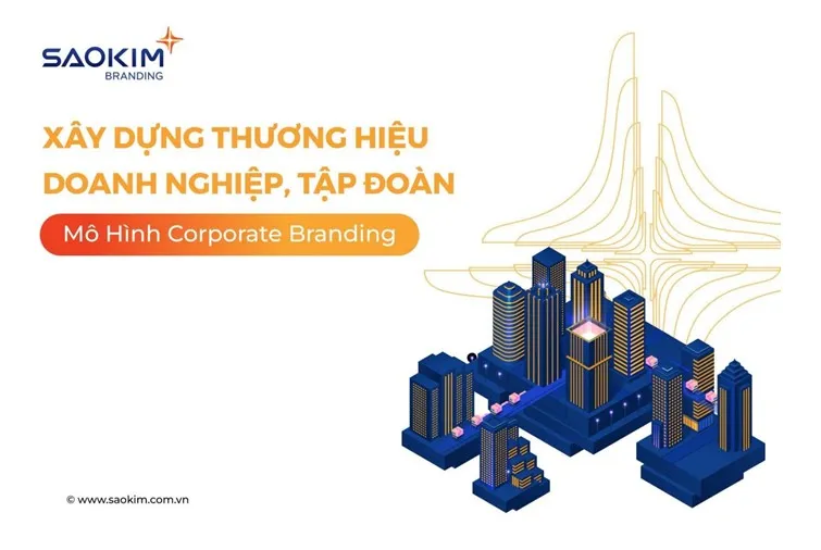 Sao Kim Branding - Xây dựng thương hiệu doanh nghiệp theo mô hình Corporate Branding - Ảnh 1.