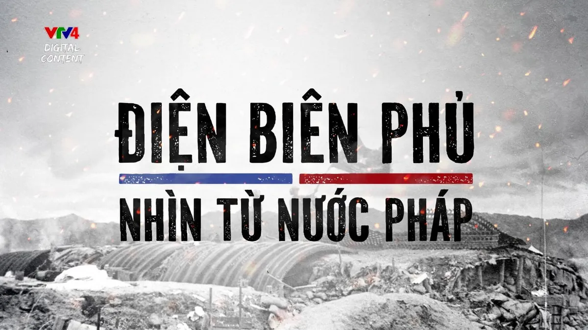 VTV Đặc biệt “Điện Biên Phủ - Nhìn từ nước Pháp”: Hé lộ những thông tin đắt giá về chiến thắng Điện Biên Phủ - Ảnh 1.