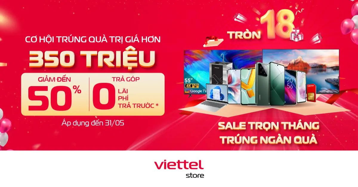 Đại tiệc sinh nhật Viettel Store - Tr&ograve;n 18, sale trọn th&aacute;ng, tr&uacute;ng ng&agrave;n qu&agrave; - Ảnh 1.