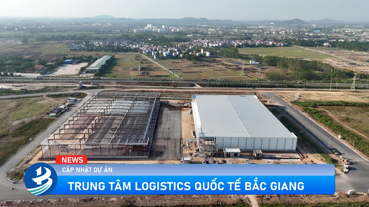 Trung t&acirc;m Quốc tế Logistics Bắc Giang: T&aacute;i khởi động dự &aacute;n chiến lược - Ảnh 1.
