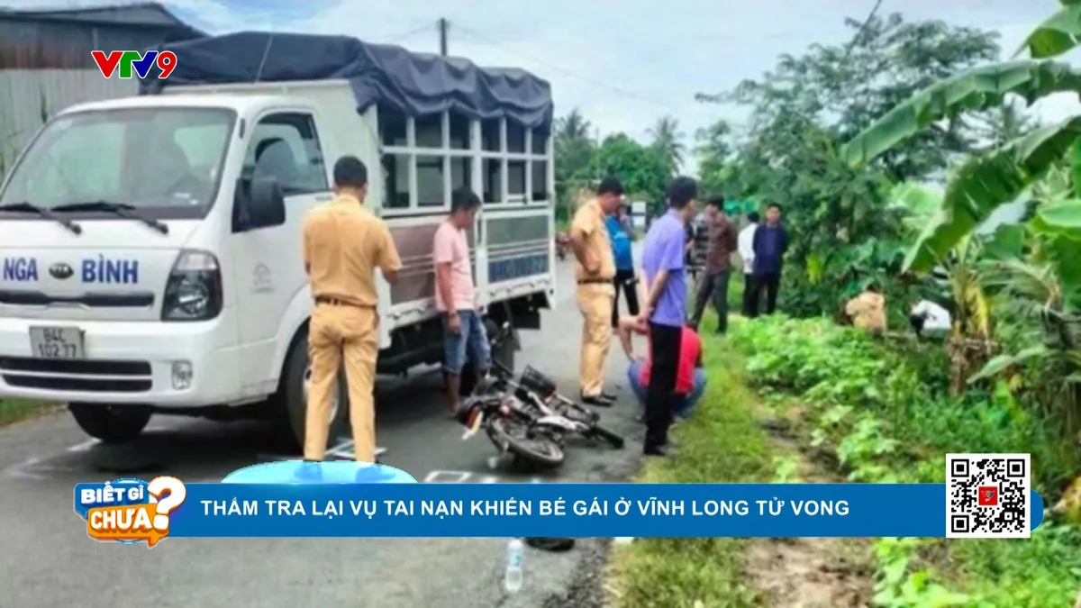 Thẩm tra lại vụ tai nạn khiến bé gái 14 tuổi ở vĩnh long tử vong Thẩm tra lại vụ tai nạn khiến bé gái 14 tuổi ở vĩnh long tử vong