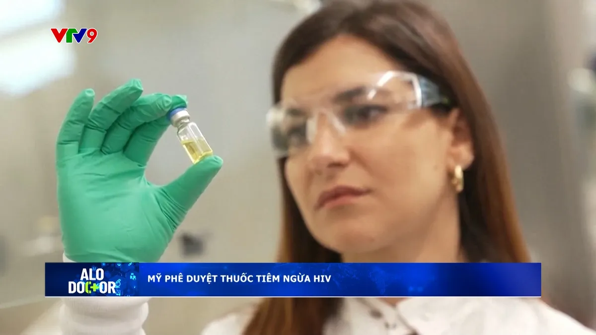 Alo Doctor (20/6/2025): Mỹ phê duyệt thuốc tiêm ngừa HIV Alo Doctor (20/6/2025): Mỹ phê duyệt thuốc tiêm ngừa HIV