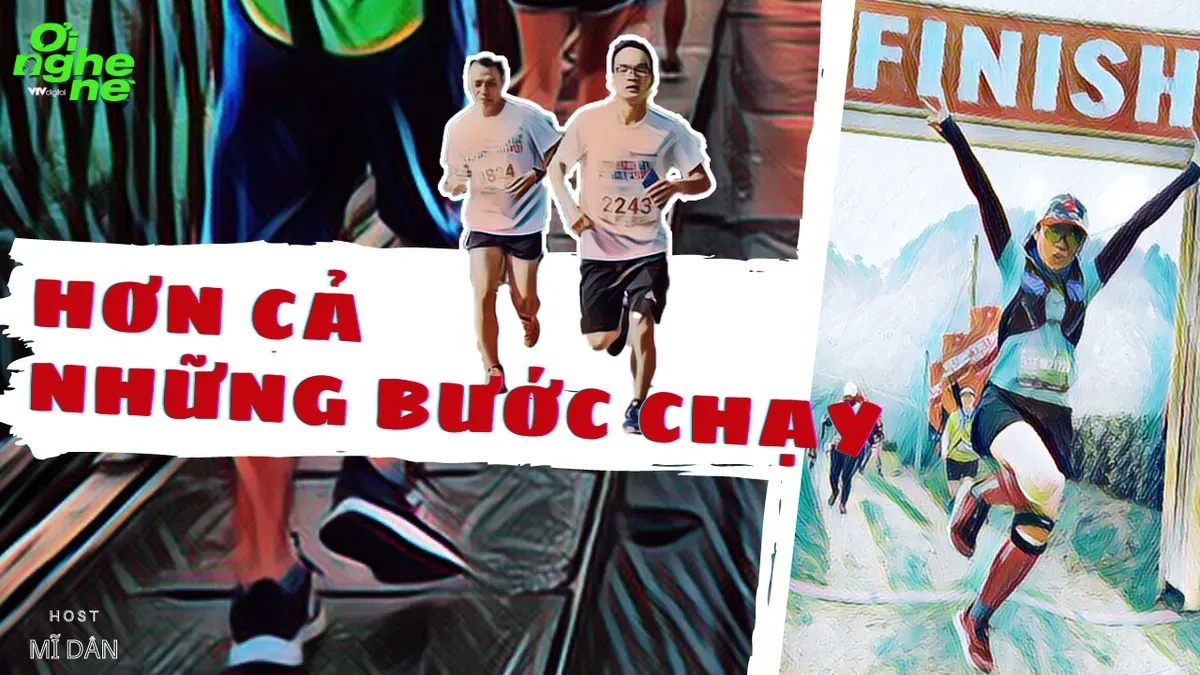 Số 9 Podcast "Ơi nghe n&egrave;": Hơn cả những bước chạy - Ảnh 1.