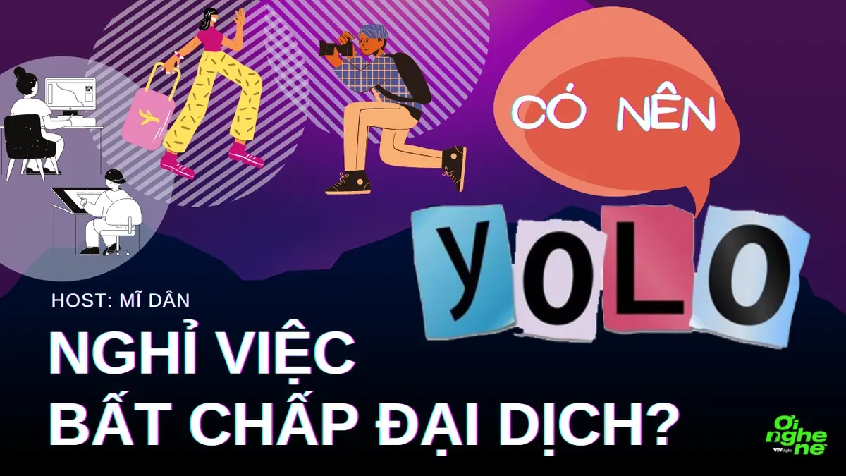 Số 10 Podcast "Ơi nghe nè": Người trẻ và xu hướng nghỉ việc bất chấp đại dịch - Ảnh 1.