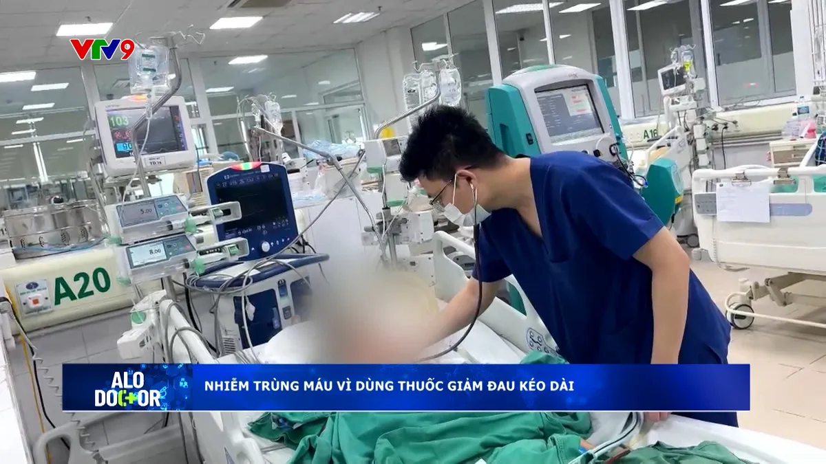 Alo Doctor (25/6/2025): Nhiễm trùng máu vì dùng thuốc giảm đau kéo dài Alo Doctor (25/6/2025): Nhiễm trùng máu vì dùng thuốc giảm đau kéo dài