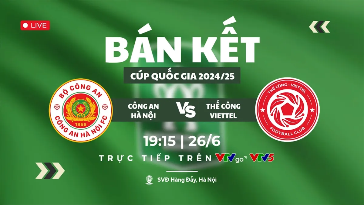B&aacute;n kết C&uacute;p Quốc gia 2025: Derby Thủ đ&ocirc; CAHN vs Thể C&ocirc;ng Viettel; Kh&oacute; đo&aacute;n SLNA vs B. B&igrave;nh Dương

- Ảnh 2.