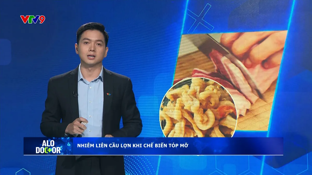 Alo Doctor (29/7/2025): Nhiễm liên cầu lợn vì đứt tay chế biến tóp mỡ