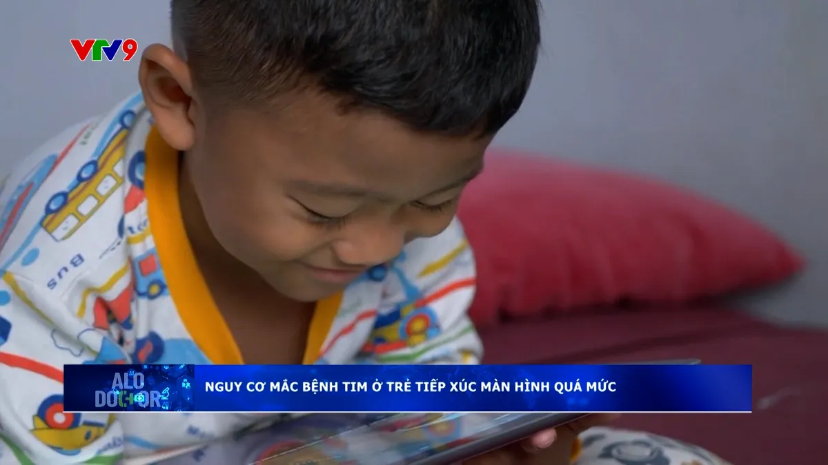 Alo Doctor (09/8/2025): Nguy cơ mắc bệnh tim ở trẻ tiếp xúc màn hình quá mức