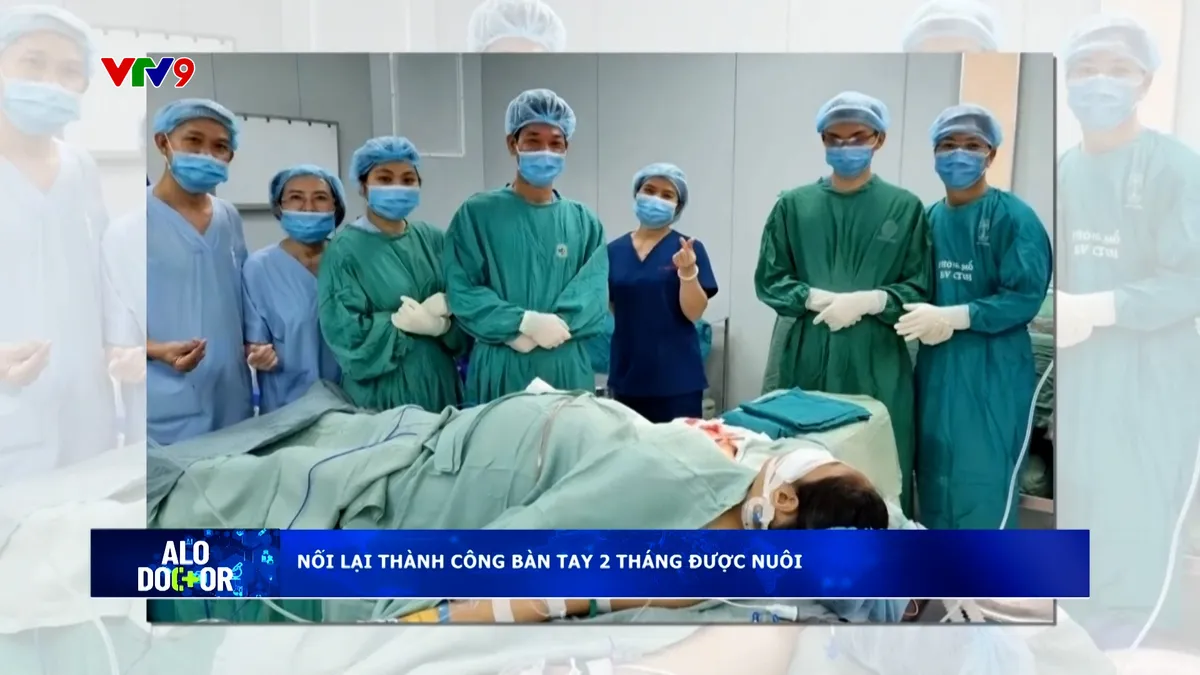 Alo Doctor (01/12/2025): Nối lại thành công bàn tay 2 tháng được nuôi