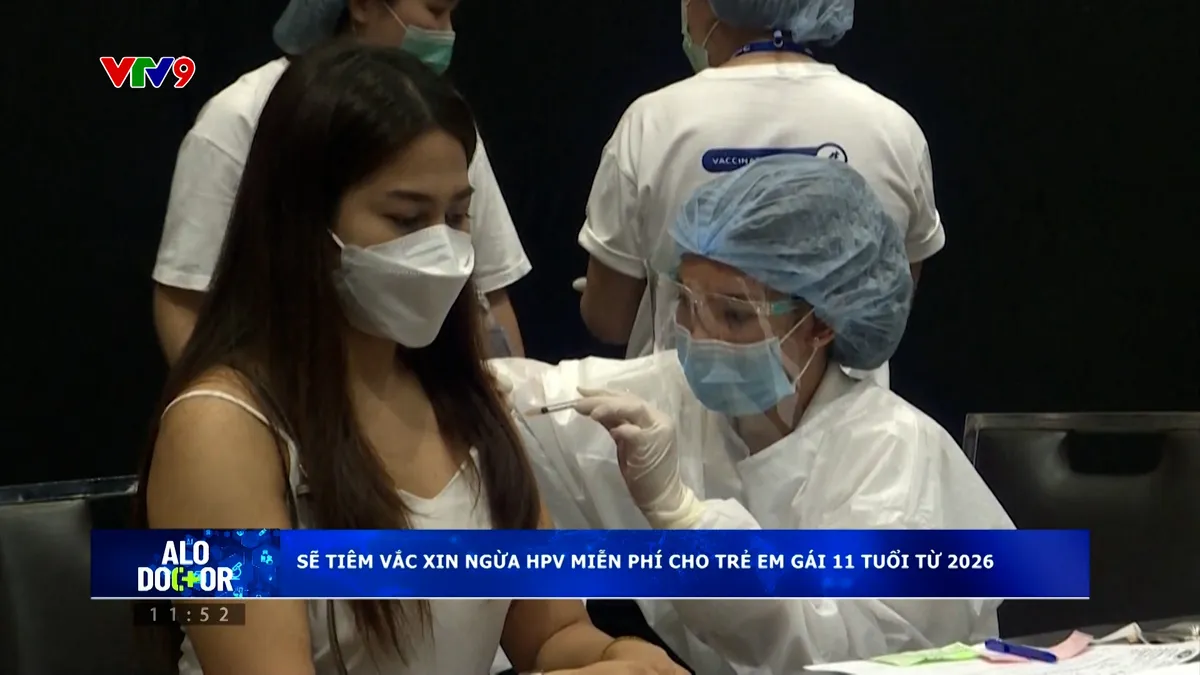 Alo Doctor (22/12/2025): Sẽ tiêm vắc xin ngừa HPV miễn phí cho trẻ em gái 11 tuổi từ năm 2026