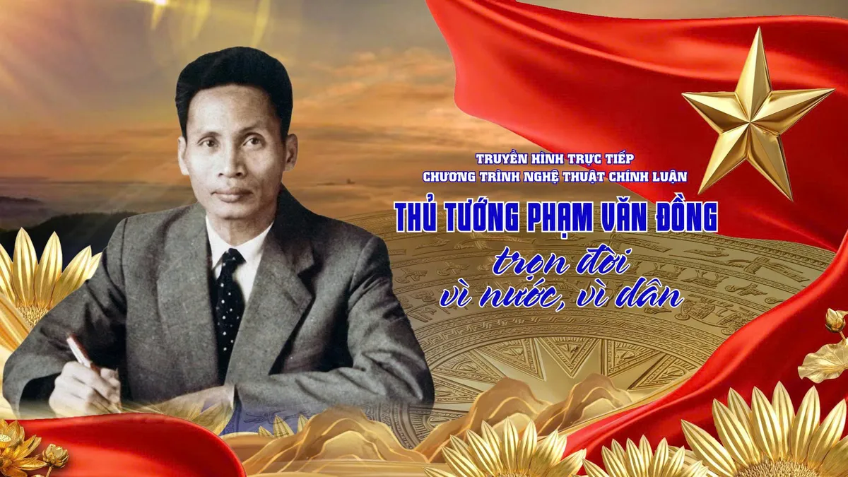 THTT chương trình nghệ thuật “Thủ tướng Phạm Văn Đồng trọn đời vì nước, vì dân” (20h ngày 27/2 trên VTV1, VTV8) - Ảnh 1.