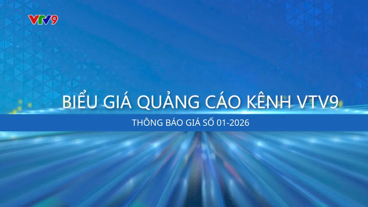 Biểu giá quảng cáo trên VTV9 - 2026