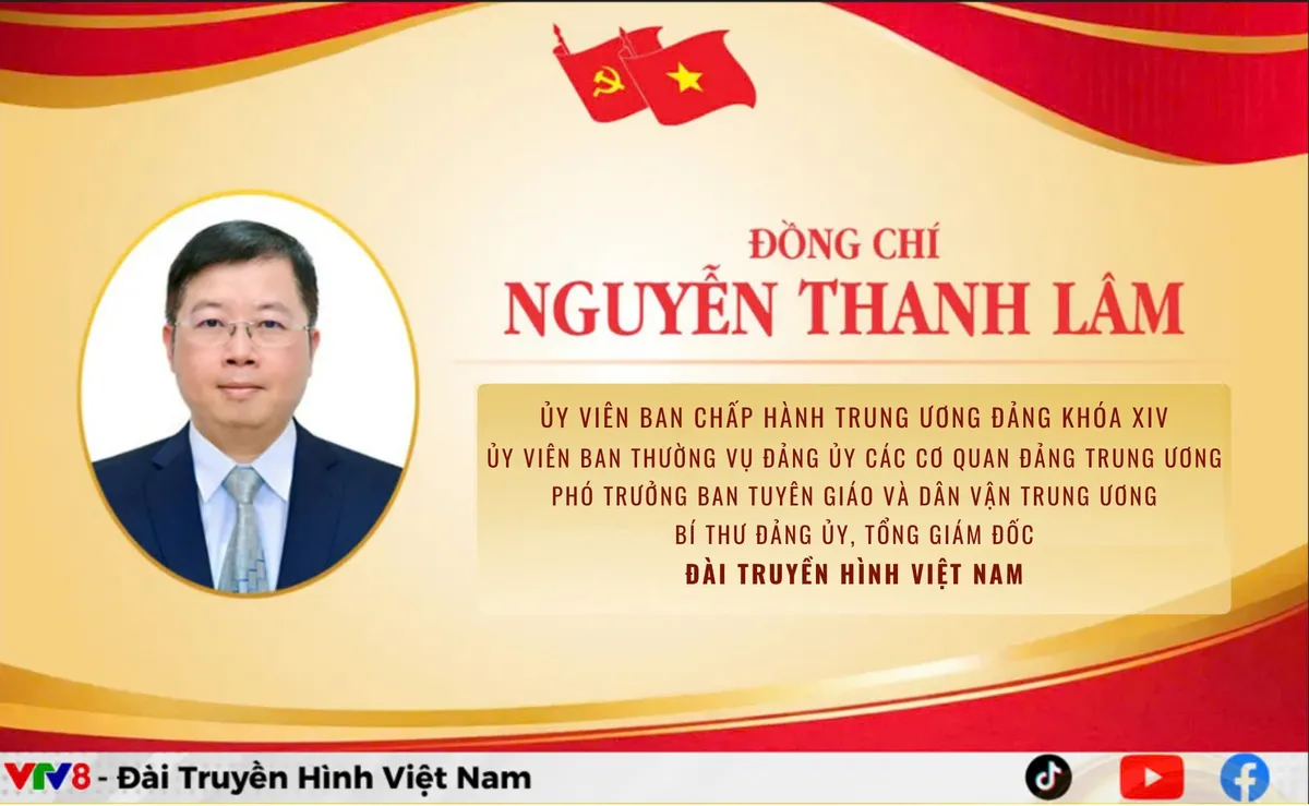 Bộ Ch&iacute;nh trị ph&acirc;n c&ocirc;ng, bổ nhiệm đồng ch&iacute; Nguyễn Thanh L&acirc;m, Ủy vi&ecirc;n Trung ương Đảng, Ủy vi&ecirc;n Ban Thường vụ Đảng ủy c&aacute;c cơ quan Đảng Trung ương, Ph&oacute; Trưởng Ban Tuy&ecirc;n gi&aacute;o v&agrave; D&acirc;n vận Trung ương,Tổng Gi&aacute;m đốc Đ&agrave;i Truyền h&igrave;nh Việt Nam(VTV)- Ảnh 4.