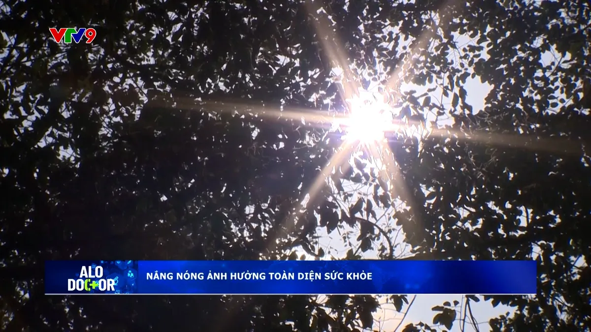 Alo Doctor (06/4/2026): Nắng nóng ảnh hưởng toàn diện sức khỏe