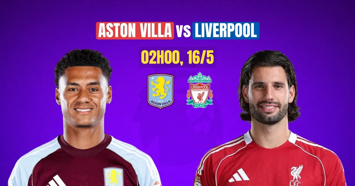 Aston Villa v&agrave; Liverpool hướng tới &ldquo;trận h&ograve;a v&agrave;ng&rdquo; ở Villa Park- Ảnh 1.