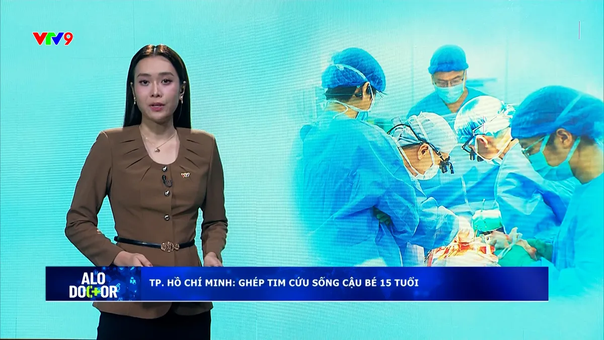 Alo doctor (18/5/2026): TP. Hồ Chí Minh: Ghép tim cứu sống cậu bé 15 tuổi