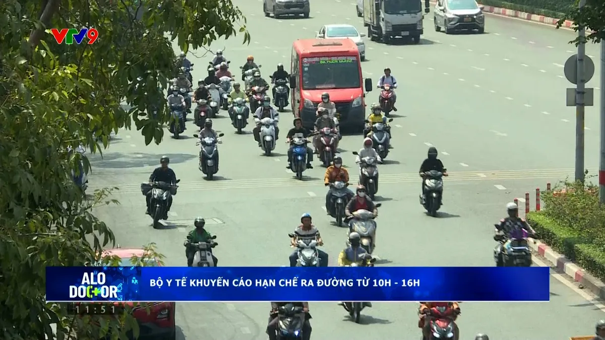 Alo doctor (27/5/2026): Bộ y tế khuyến cáo hạn chế ra đường từ 10h-16h