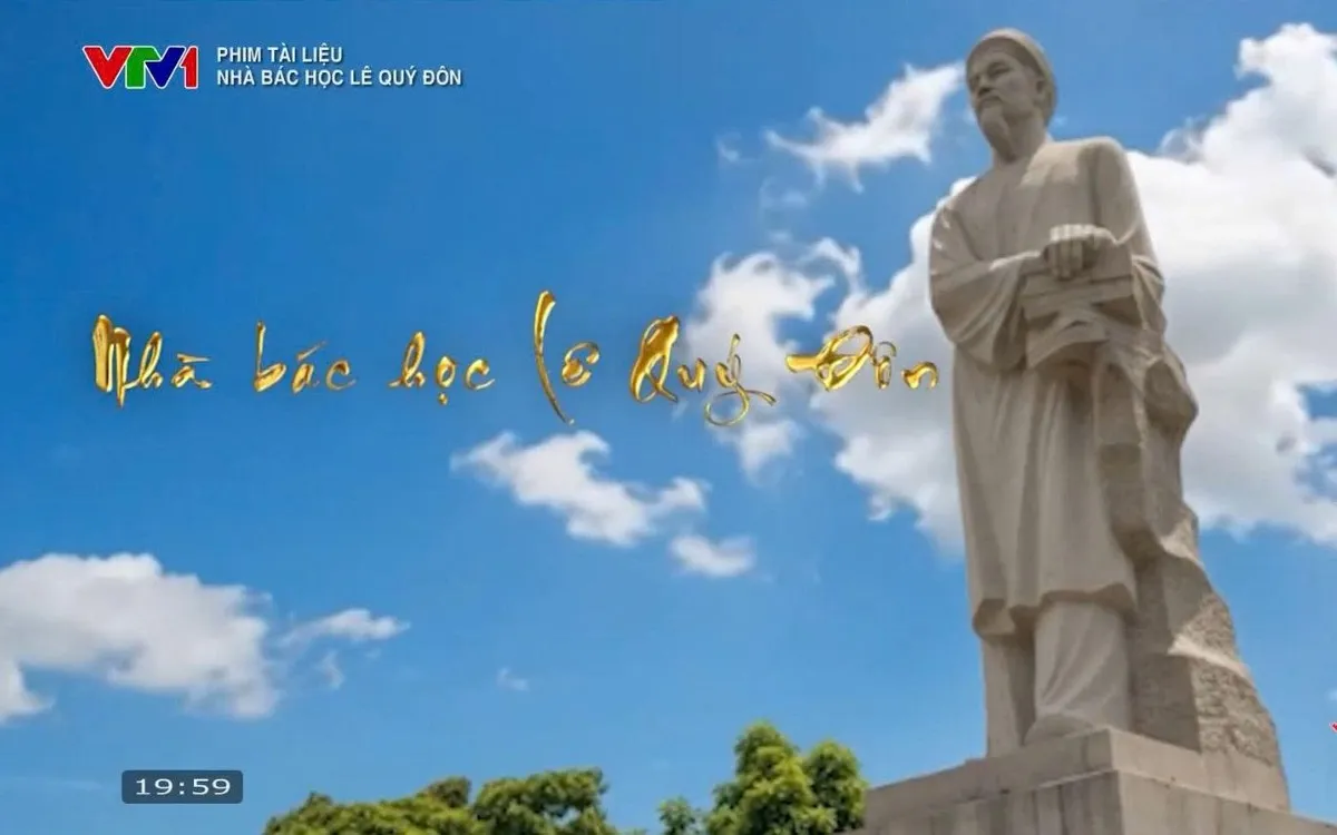 Bộ phim tài liệu "Nhà bác học Lê Quý Đôn" phát sóng trên VTV1 đã đưa hình ảnh vị đại danh nhân văn hóa đến gần hơn với đông đảo khán giả cả nước.