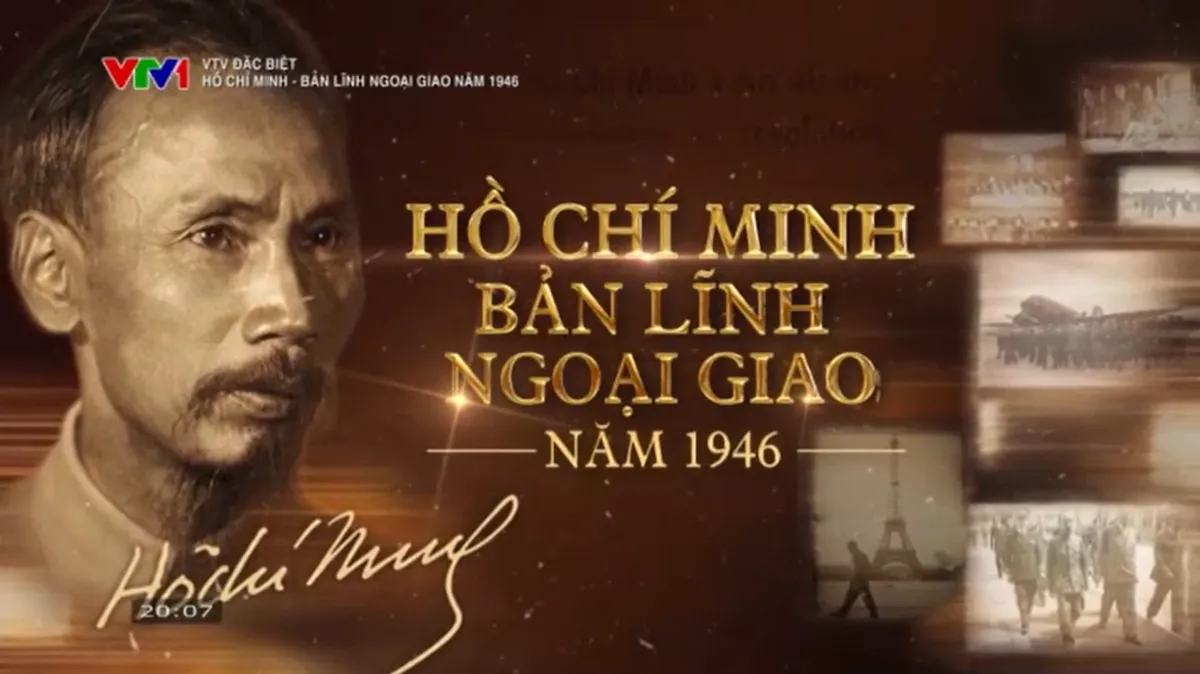 VTV Đặc biệt - "Hồ Ch&iacute; Minh: Bản lĩnh ngoại giao năm 1946": T&aacute;i hiện sống động di sản ngoại giao của vị l&atilde;nh tụ d&acirc;n tộc  - Ảnh 1.