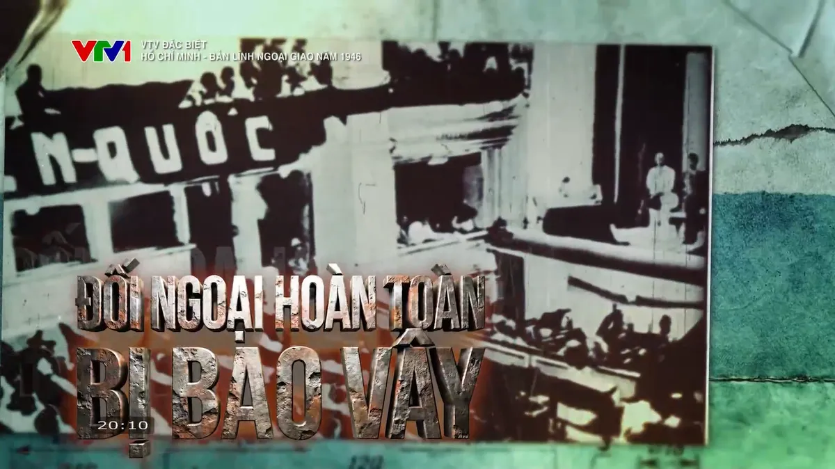 VTV Đặc biệt - "Hồ Ch&iacute; Minh: Bản lĩnh ngoại giao năm 1946": T&aacute;i hiện sống động di sản ngoại giao của vị l&atilde;nh tụ d&acirc;n tộc  - Ảnh 2.